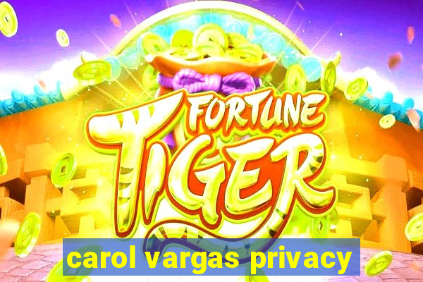 carol vargas privacy